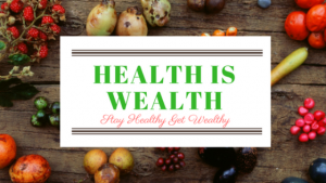 Stay healthy Get Wealthy