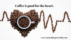 Coffee is good for the heart