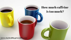 How much caffeine is too much?